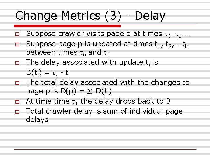 Change Metrics (3) - Delay o o o Suppose crawler visits page p at