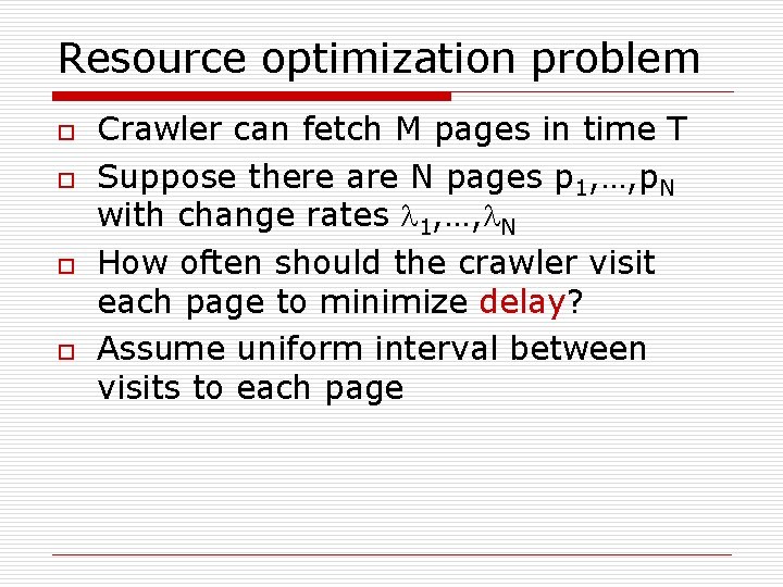 Resource optimization problem o o Crawler can fetch M pages in time T Suppose