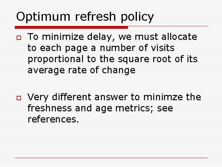 Optimum refresh policy o o To minimize delay, we must allocate to each page