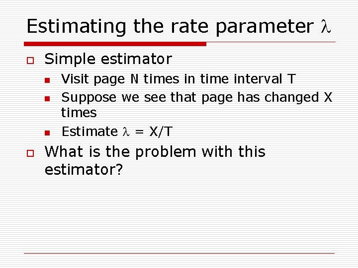 Estimating the rate parameter o Simple estimator n n n o Visit page N