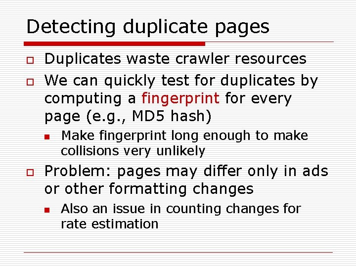 Detecting duplicate pages o o Duplicates waste crawler resources We can quickly test for