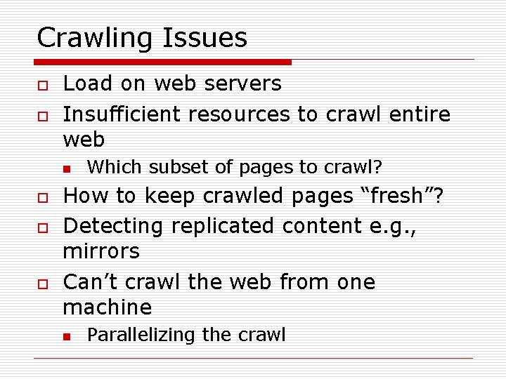 Crawling Issues o o Load on web servers Insufficient resources to crawl entire web