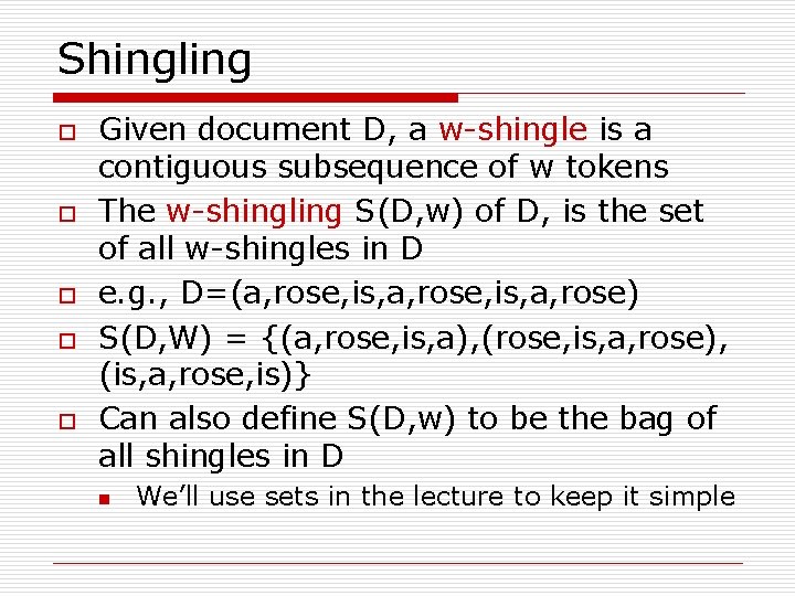 Shingling o o o Given document D, a w-shingle is a contiguous subsequence of