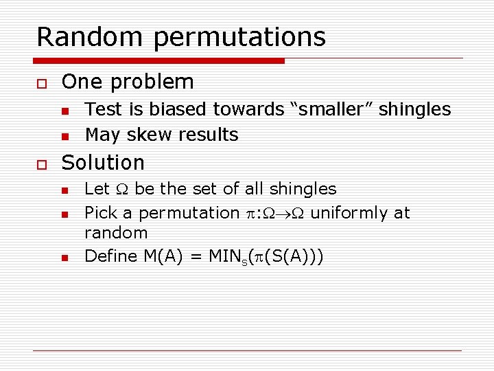 Random permutations o One problem n n o Test is biased towards “smaller” shingles