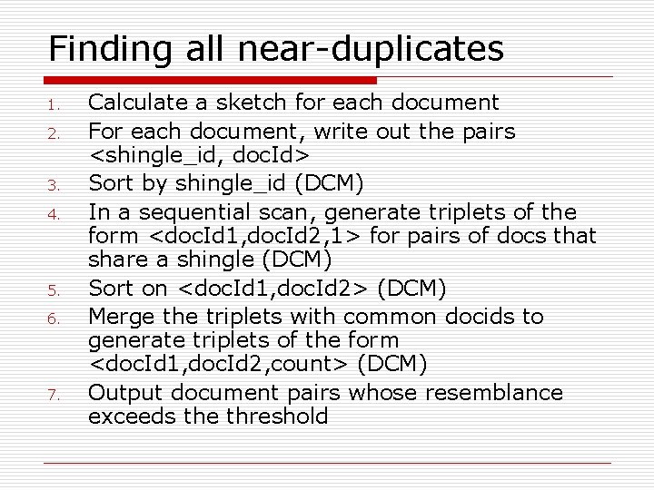 Finding all near-duplicates 1. 2. 3. 4. 5. 6. 7. Calculate a sketch for