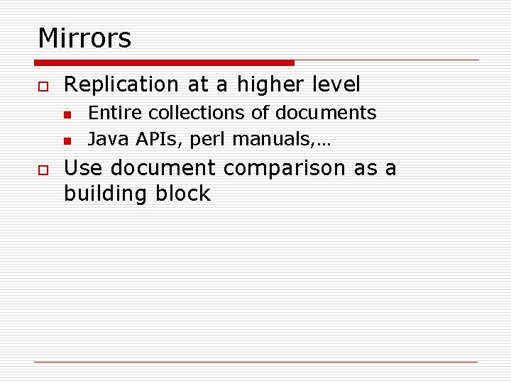 Mirrors o Replication at a higher level n n o Entire collections of documents