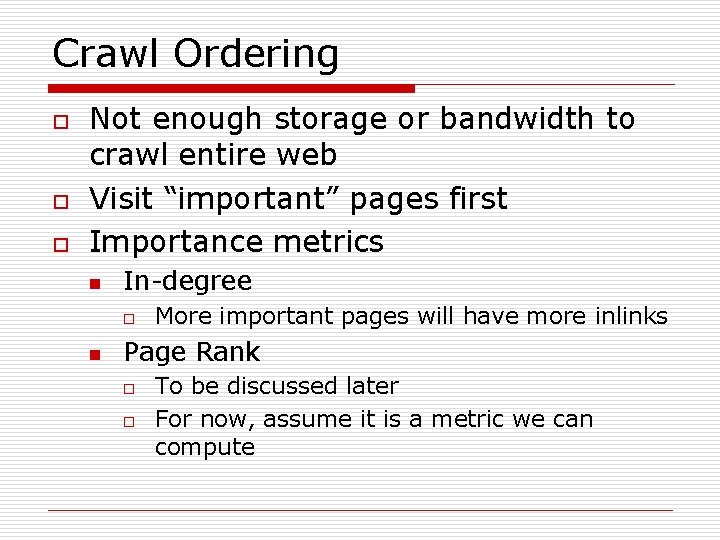 Crawl Ordering o o o Not enough storage or bandwidth to crawl entire web