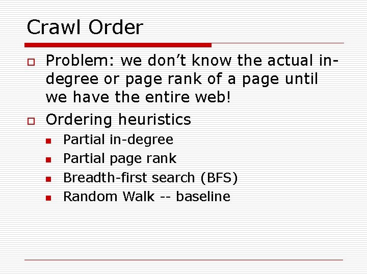 Crawl Order o o Problem: we don’t know the actual indegree or page rank