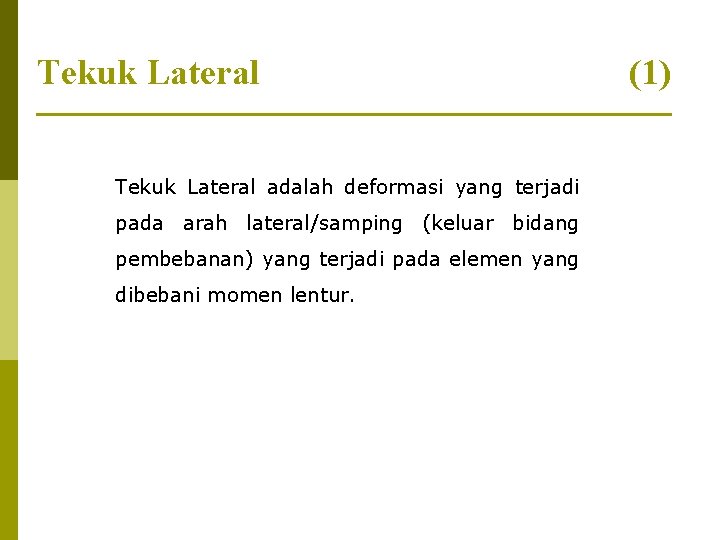 Tekuk Lateral adalah deformasi yang terjadi pada arah lateral/samping (keluar bidang pembebanan) yang terjadi