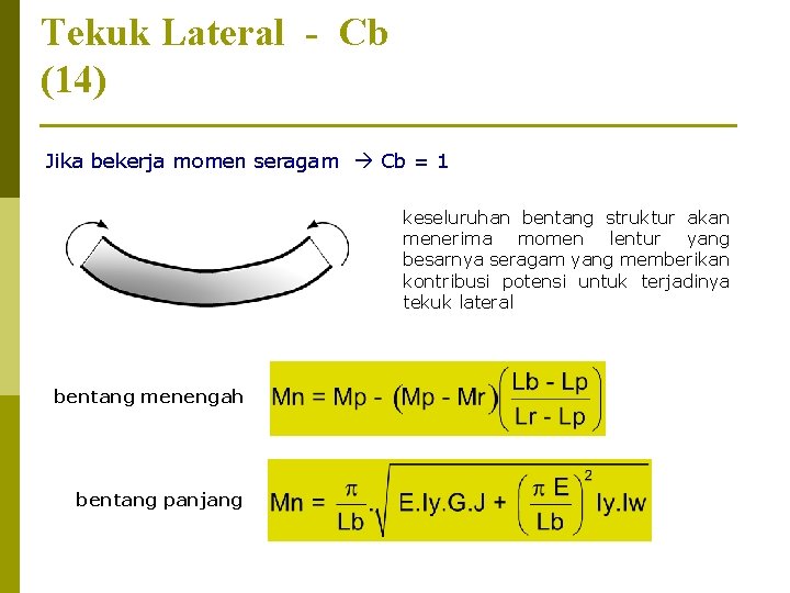 Tekuk Lateral - Cb (14) Jika bekerja momen seragam Cb = 1 keseluruhan bentang