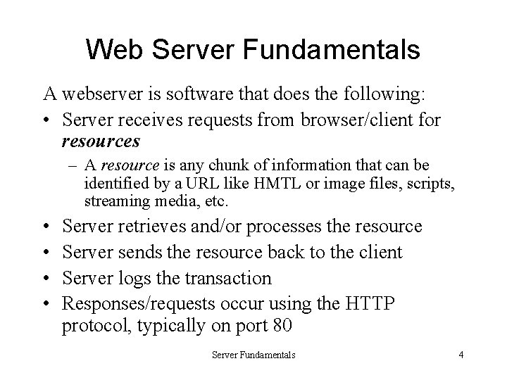 Web Server Fundamentals A webserver is software that does the following: • Server receives