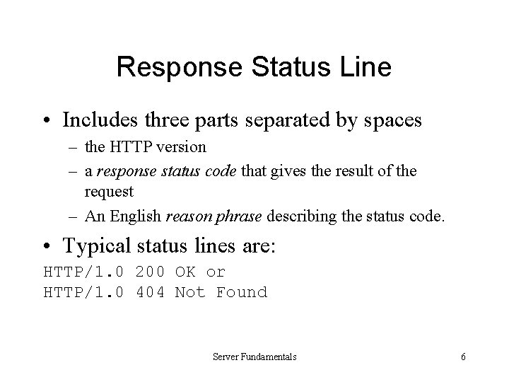 Response Status Line • Includes three parts separated by spaces – the HTTP version