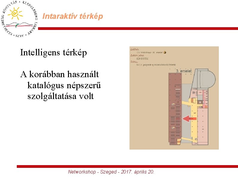 Intaraktív térkép Intelligens térkép A korábban használt katalógus népszerű szolgáltatása volt Networkshop - Szeged