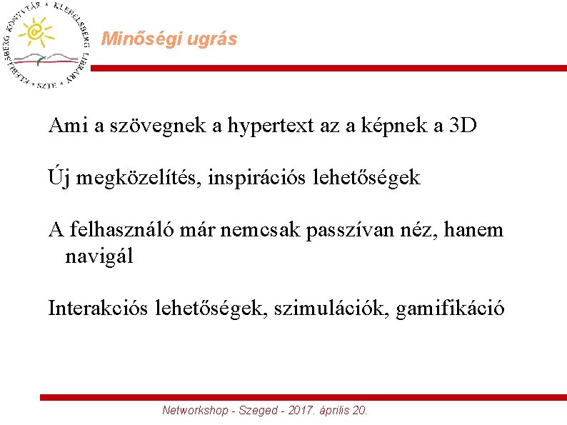 Minőségi ugrás Ami a szövegnek a hypertext az a képnek a 3 D Új