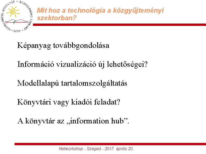 Mit hoz a technológia a közgyűjteményi szektorban? Képanyag továbbgondolása Információ vizualizáció új lehetőségei? Modellalapú