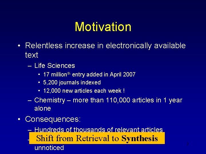 Motivation • Relentless increase in electronically available text – Life Sciences • 17 millionth