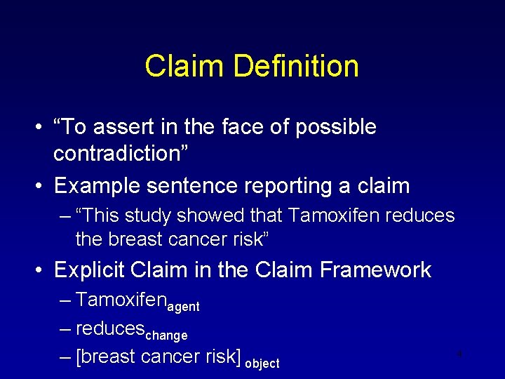 Claim Definition • “To assert in the face of possible contradiction” • Example sentence