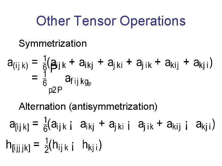 Other Tensor Operations Symmetrization Alternation (antisymmetrization) 
