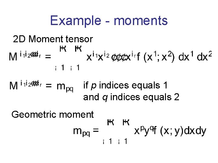 Example - moments 2 D Moment tensor if p indices equals 1 and q