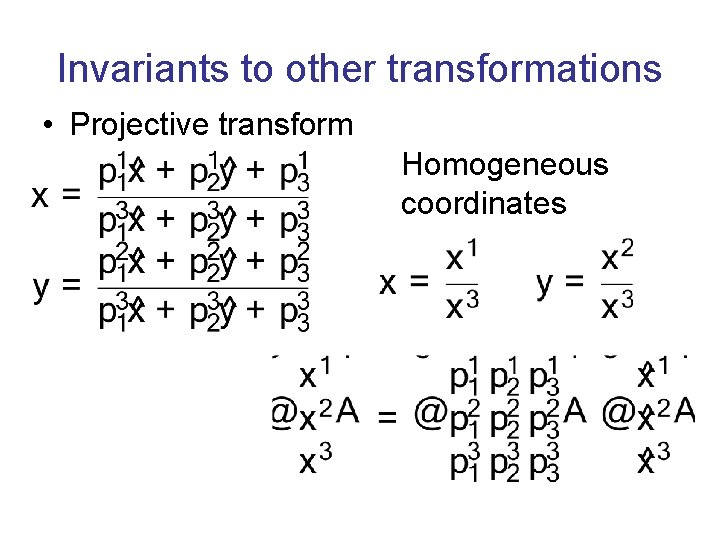 Invariants to other transformations • Projective transform Homogeneous coordinates 