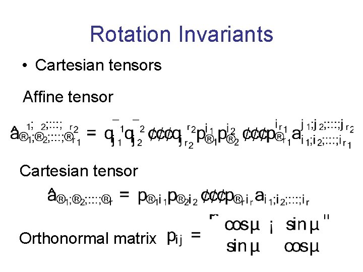 Rotation Invariants • Cartesian tensors Affine tensor Cartesian tensor Orthonormal matrix 