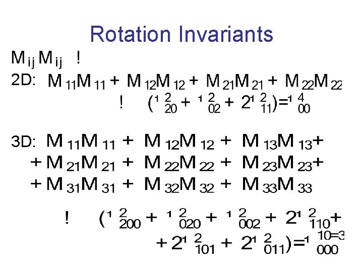 Rotation Invariants 2 D: 3 D: 