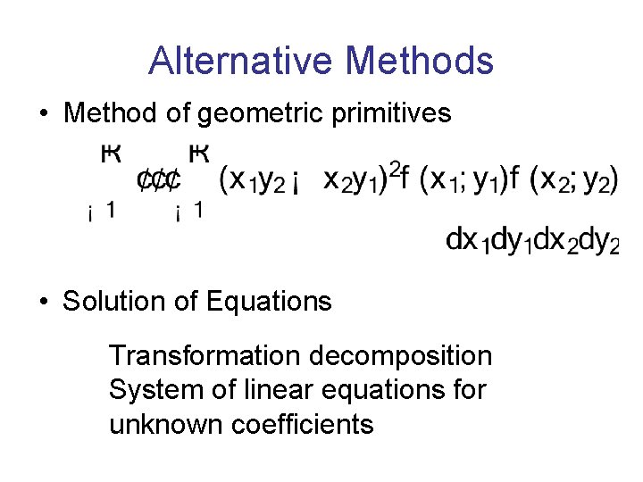 Alternative Methods • Method of geometric primitives • Solution of Equations Transformation decomposition System