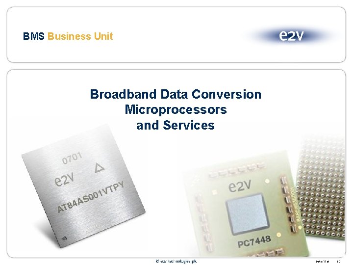 BMS Business Unit Broadband Data Conversion Microprocessors and Services Date / Ref 13 