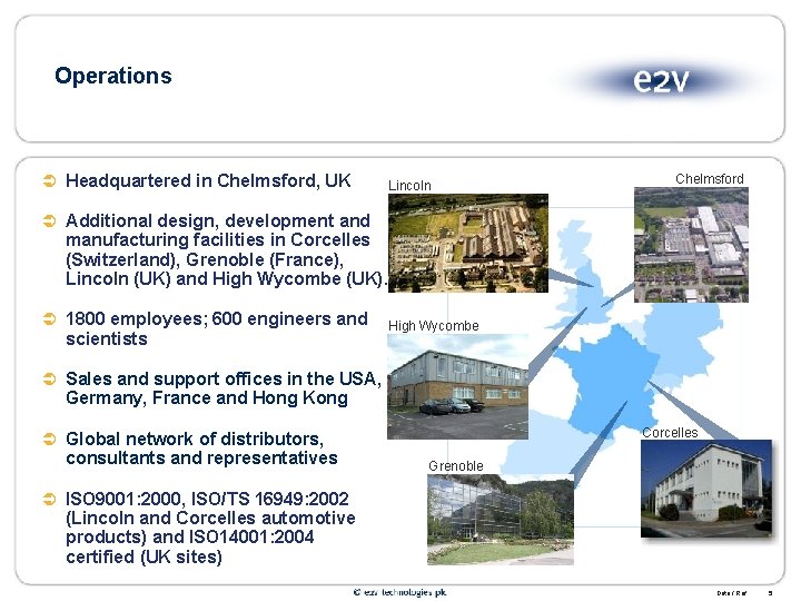 Operations Ü Headquartered in Chelmsford, UK Lincoln Chelmsford Ü Additional design, development and manufacturing
