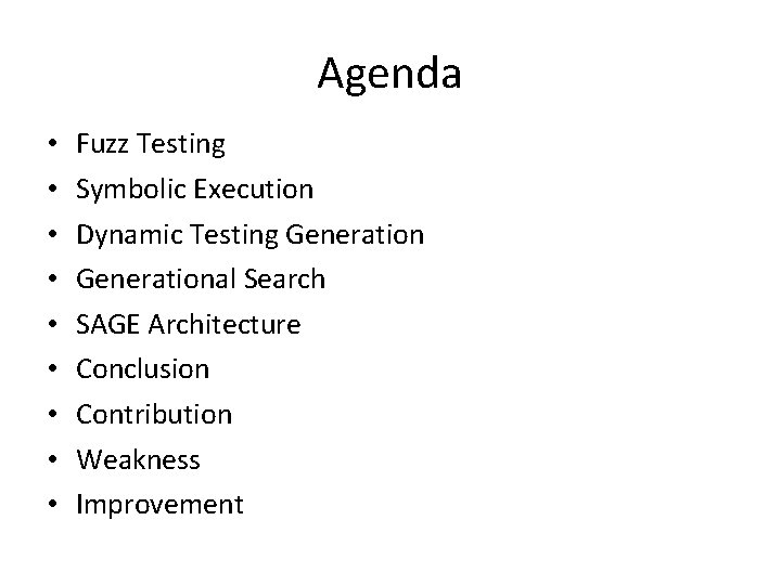 Agenda • • • Fuzz Testing Symbolic Execution Dynamic Testing Generational Search SAGE Architecture