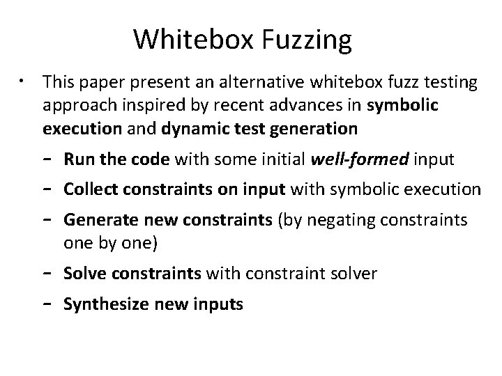 Whitebox Fuzzing • This paper present an alternative whitebox fuzz testing approach inspired by