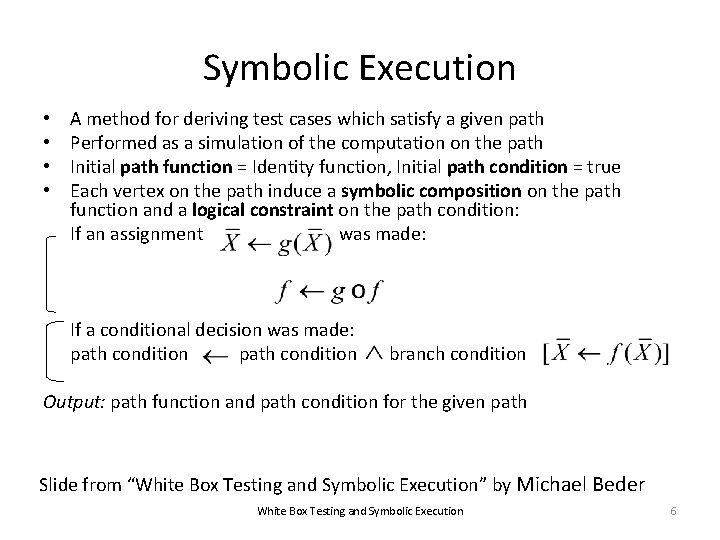 Symbolic Execution • • A method for deriving test cases which satisfy a given