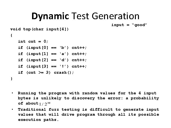 Dynamic Test Generation void top(char input[4]) { int cnt = 0; if (input[0] ==