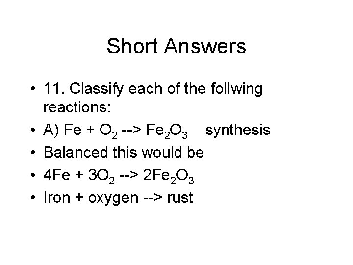 Short Answers • 11. Classify each of the follwing reactions: • A) Fe +