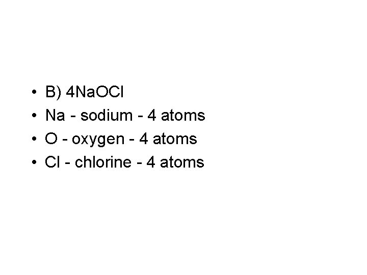  • • B) 4 Na. OCl Na - sodium - 4 atoms O