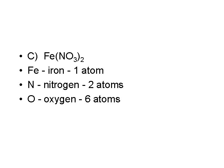  • • C) Fe(NO 3)2 Fe - iron - 1 atom N -