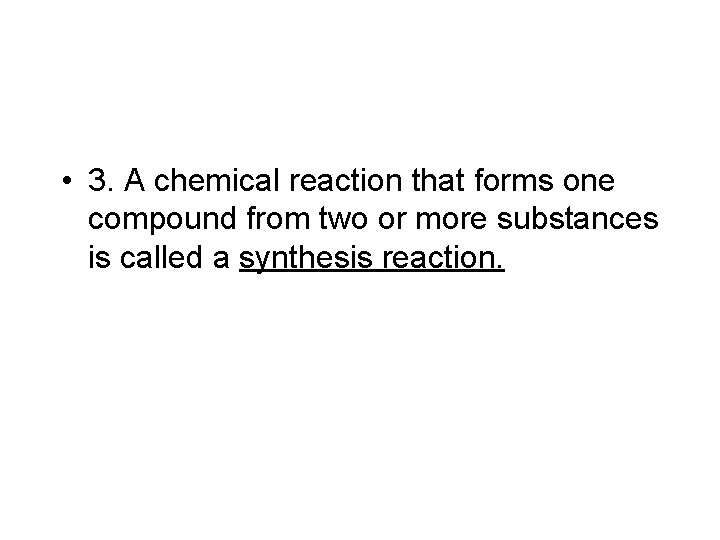  • 3. A chemical reaction that forms one compound from two or more