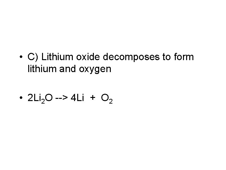  • C) Lithium oxide decomposes to form lithium and oxygen • 2 Li