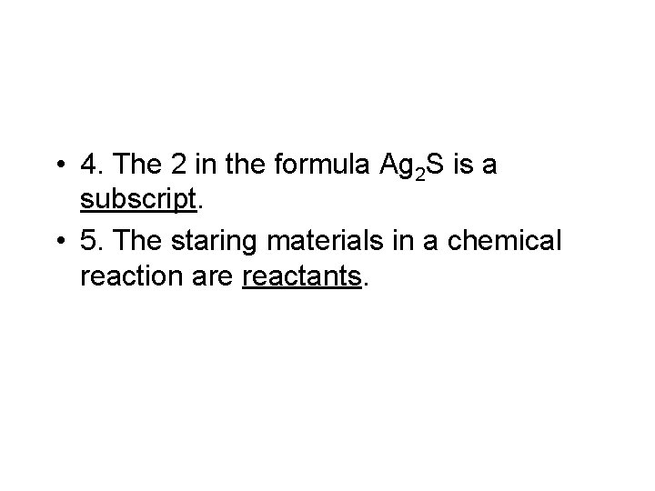  • 4. The 2 in the formula Ag 2 S is a subscript.