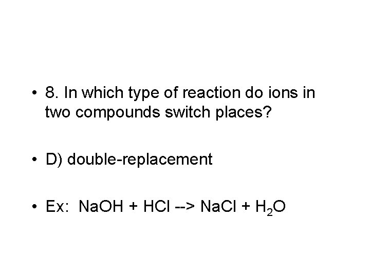  • 8. In which type of reaction do ions in two compounds switch