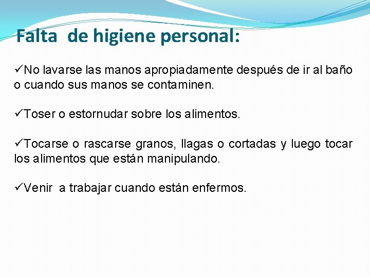 Falta de higiene personal: üNo lavarse las manos apropiadamente después de ir al baño Falta de higiene personal: üNo lavarse las manos apropiadamente después de ir al baño