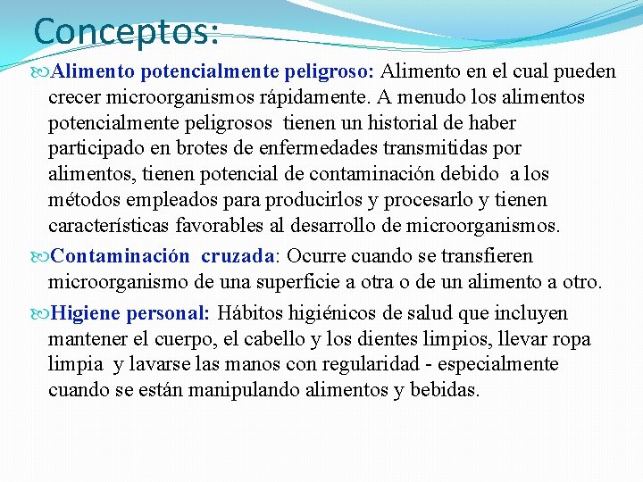 Conceptos: Alimento potencialmente peligroso: Alimento en el cual pueden crecer microorganismos rápidamente. A menudo Conceptos: Alimento potencialmente peligroso: Alimento en el cual pueden crecer microorganismos rápidamente. A menudo