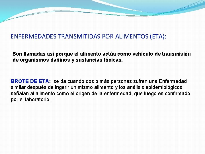 ENFERMEDADES TRANSMITIDAS POR ALIMENTOS (ETA): Son llamadas así porque el alimento actúa como vehículo ENFERMEDADES TRANSMITIDAS POR ALIMENTOS (ETA): Son llamadas así porque el alimento actúa como vehículo