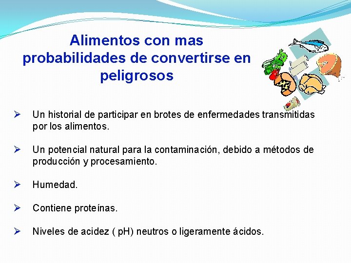 Alimentos con mas probabilidades de convertirse en peligrosos Ø Un historial de participar en Alimentos con mas probabilidades de convertirse en peligrosos Ø Un historial de participar en