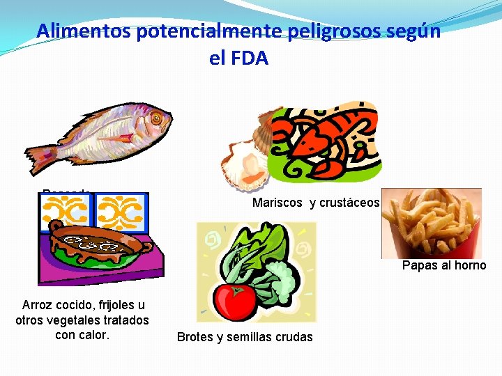 Alimentos potencialmente peligrosos según el FDA Pescado Mariscos y crustáceos Papas al horno Arroz Alimentos potencialmente peligrosos según el FDA Pescado Mariscos y crustáceos Papas al horno Arroz
