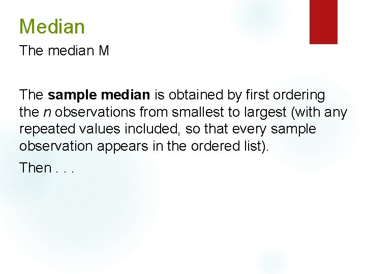 Median The median M The sample median is obtained by first ordering the n