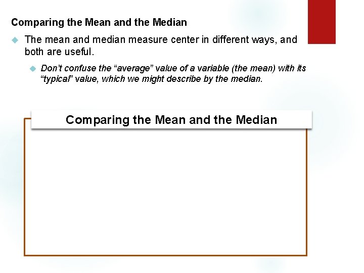 Comparing the Mean and the Median The mean and median measure center in different