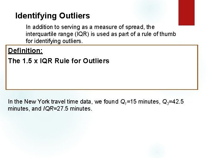 Identifying Outliers In addition to serving as a measure of spread, the interquartile range