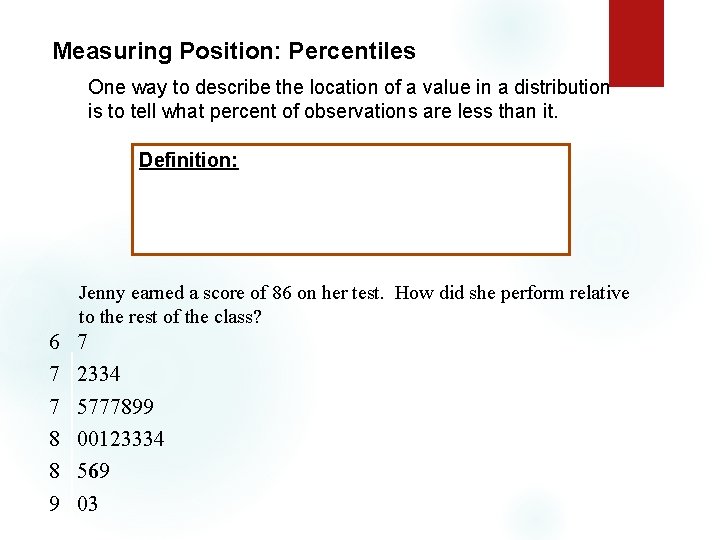 Measuring Position: Percentiles One way to describe the location of a value in a