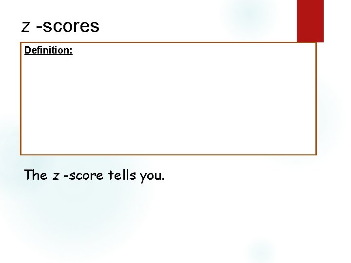 z -scores Definition: The z -score tells you. 